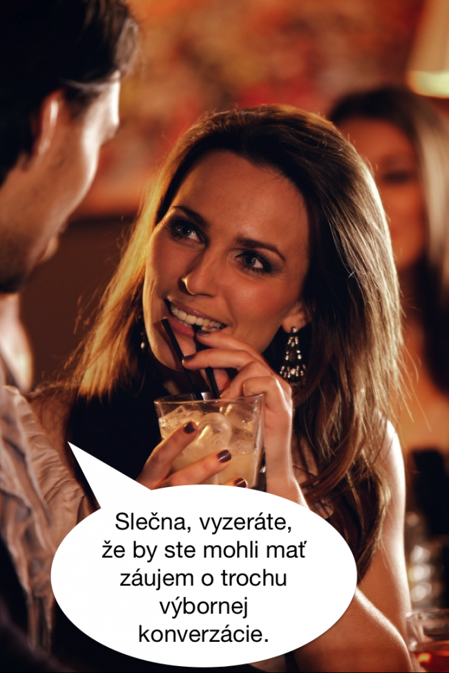 Slečna, vyzeráte, že by ste mohli mať záujem o trochu výbornej konverzácie.