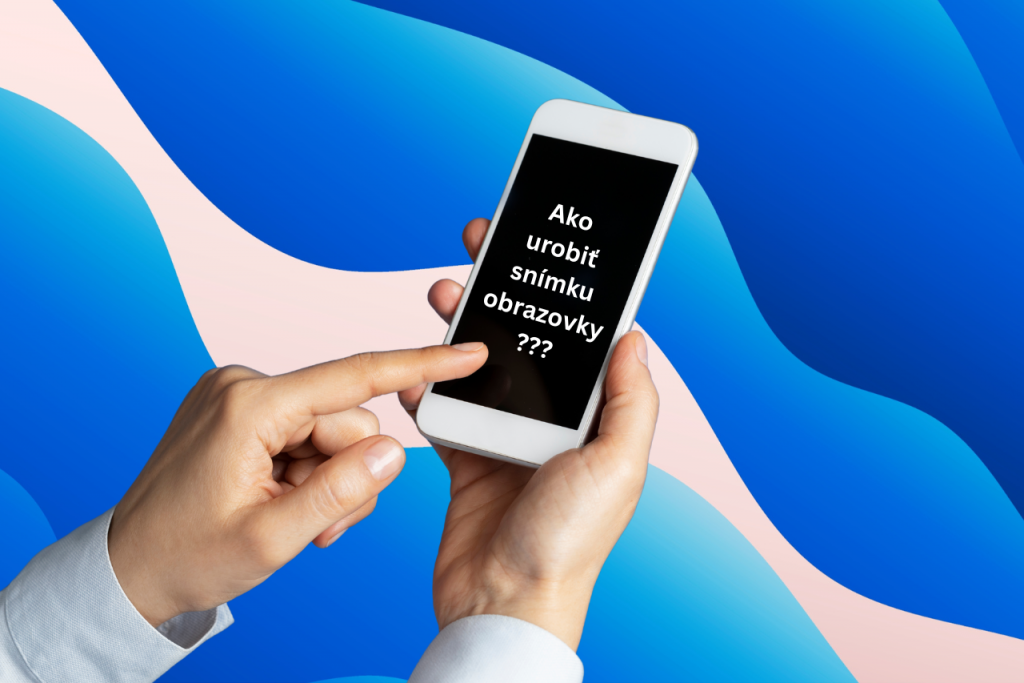 Ako urobiť snímku obrazovky?